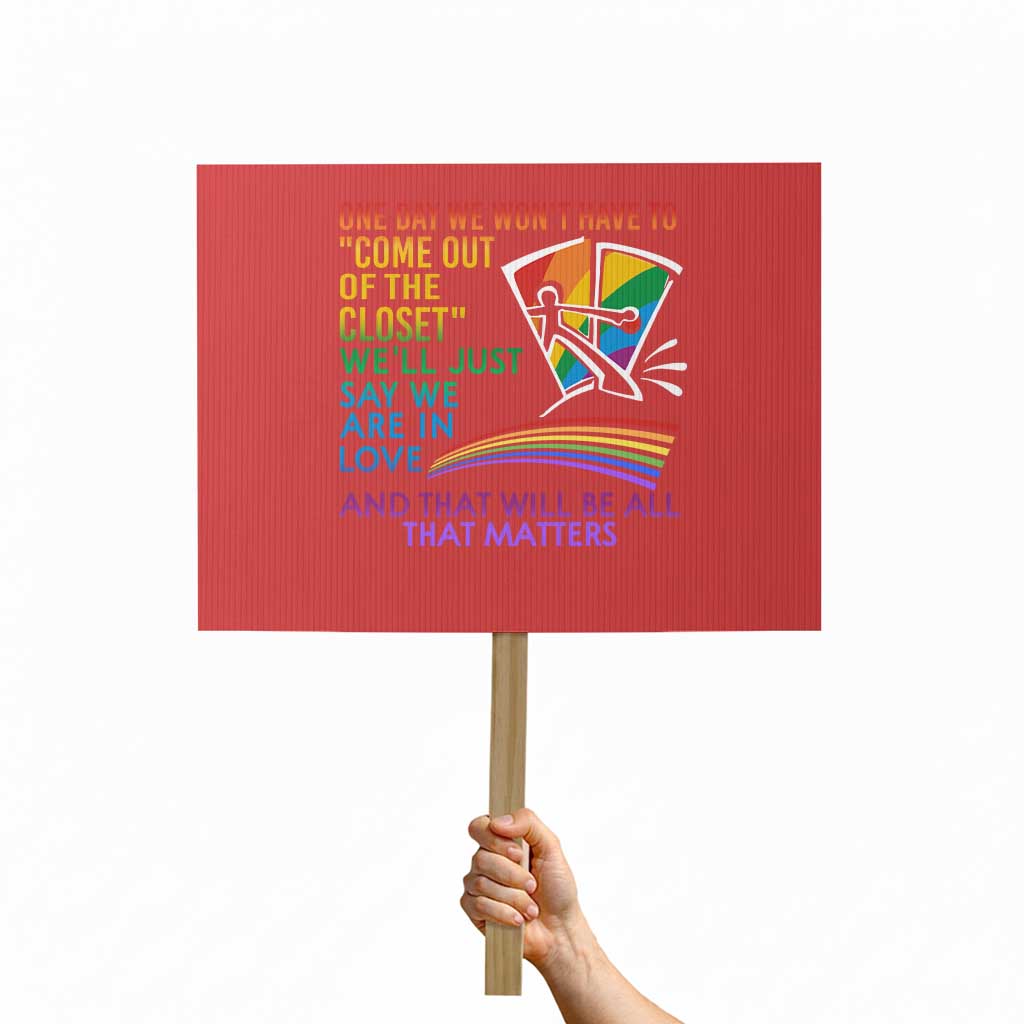 LGBT One Day We Won't Have To Come Out Of The Closet Protest Sign TS09 Horizontal 18