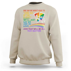 LGBT One Day We Won't Have To Come Out Of The Closet Sweatshirt TS09 Sand Print Your Wear