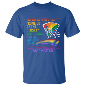 LGBT One Day We Won't Have To Come Out Of The Closet T Shirt TS09 Royal Blue Print Your Wear