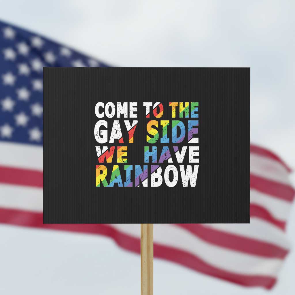 LGBT Come Out Protest Sign Come To The Gay Side We Have Rainbow TS09 Horizontal 18