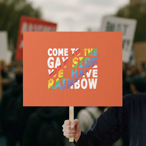LGBT Come Out Protest Sign Come To The Gay Side We Have Rainbow TS09 Horizontal 18" × 24" Orange Print Your Wear