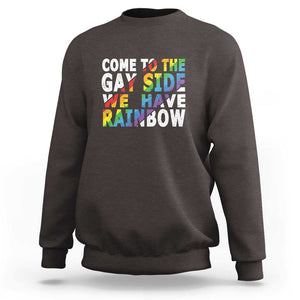 LGBT Come Out Sweatshirt Come To The Gay Side We Have Rainbow TS09 Dark Chocolate Print Your Wear