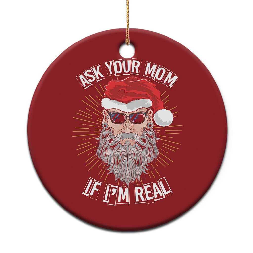 Funny Xmas Christmas Ornament Ask Your Mom If I'm Real Dirty Santa TS09 Print Your Wear