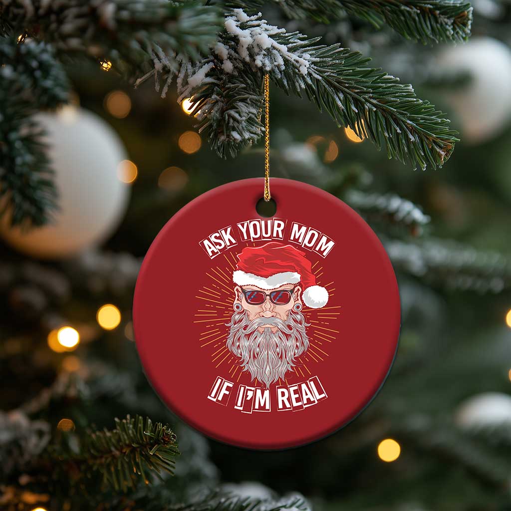 Funny Xmas Christmas Ornament Ask Your Mom If I'm Real Dirty Santa TS09 Print Your Wear