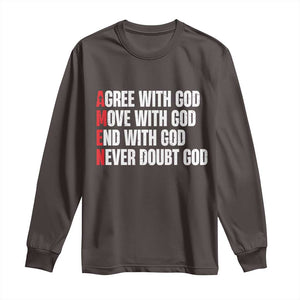 Christian Long Sleeve Shirt Amen Agree Move End With God Never Doubt God TS09 Dark Chocolate Print Your Wear