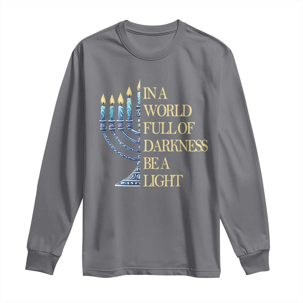 Be A Light Hanukkah Long Sleeve Shirt TS09 Charcoal Print Your Wear