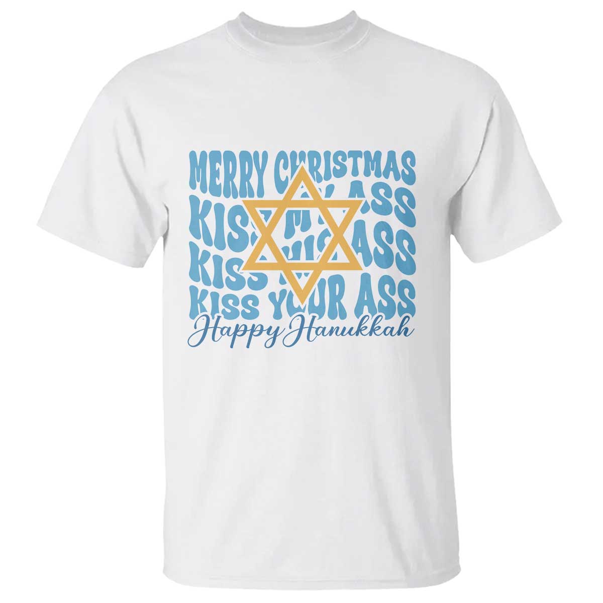 Funny Hanukkah T Shirt Kiss My Ass Kiss His Ass Kiss Your Ass TS09 White Print Your Wear