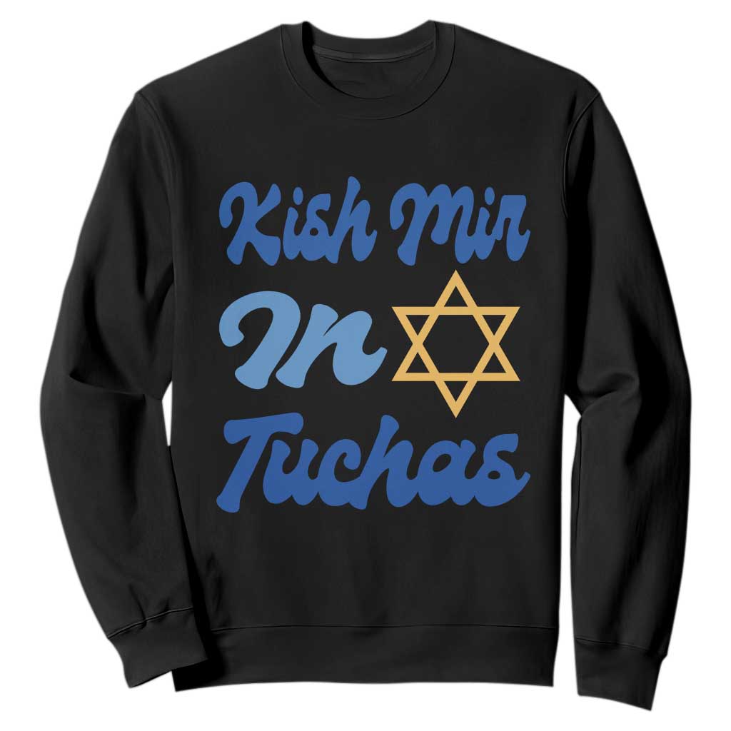 Funny Hanukkah Sweatshirt Kish Mir In Tuchas Jewish Yiddish Ashkenazi TS09 Black Print Your Wear