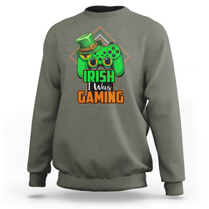 St. Patrick's Day Sweatshirt Irish I Was Gaming Funny Lucky Shamrocks Gamer TS09 Military Green Printyourwear