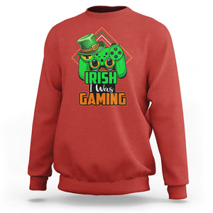 St. Patrick's Day Sweatshirt Irish I Was Gaming Funny Lucky Shamrocks Gamer TS09 Red Printyourwear