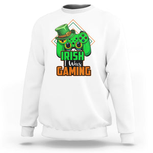 St. Patrick's Day Sweatshirt Irish I Was Gaming Funny Lucky Shamrocks Gamer TS09 White Printyourwear