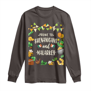 St Patrick's Day Long Sleeve Shirt Funny Prone To Shenanigans And Malarkey TS09 Dark Chocolate Print Your Wear