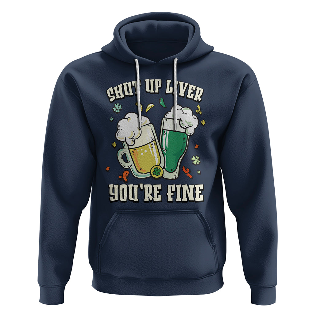 St. Patrick's Day Hoodie Beer Drinking Shut Up Liver You're Fine TS09 Navy Printyourwear