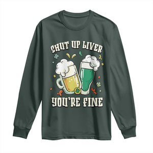 St Patrick's Day Long Sleeve Shirt Beer Drinking Shut Up Liver You're Fine TS09 Dark Forest Green Print Your Wear