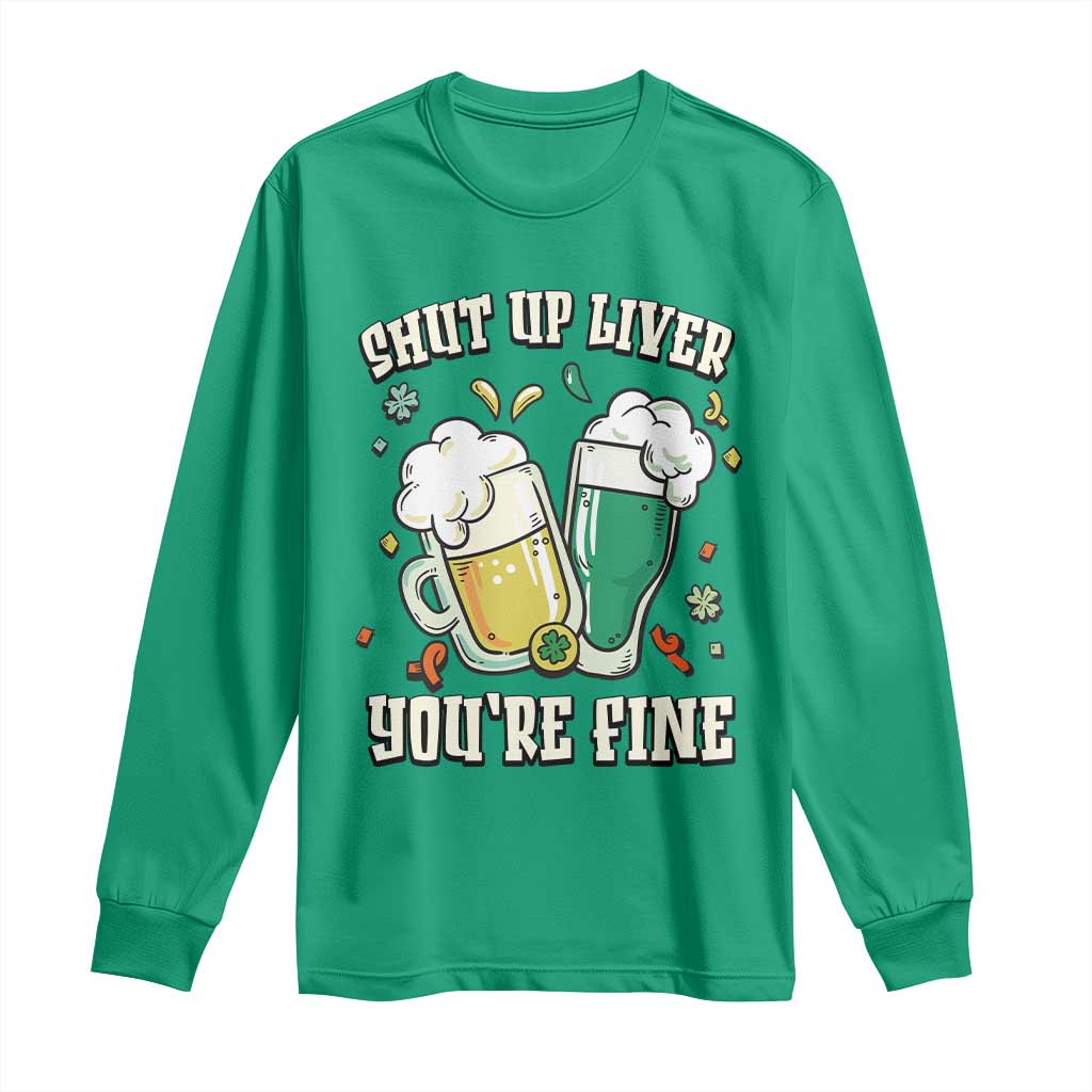 St Patrick's Day Long Sleeve Shirt Beer Drinking Shut Up Liver You're Fine TS09 Irish Green Print Your Wear