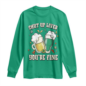 St Patrick's Day Long Sleeve Shirt Beer Drinking Shut Up Liver You're Fine TS09 Irish Green Print Your Wear