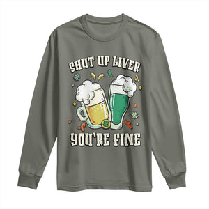 St Patrick's Day Long Sleeve Shirt Beer Drinking Shut Up Liver You're Fine TS09 Military Green Print Your Wear