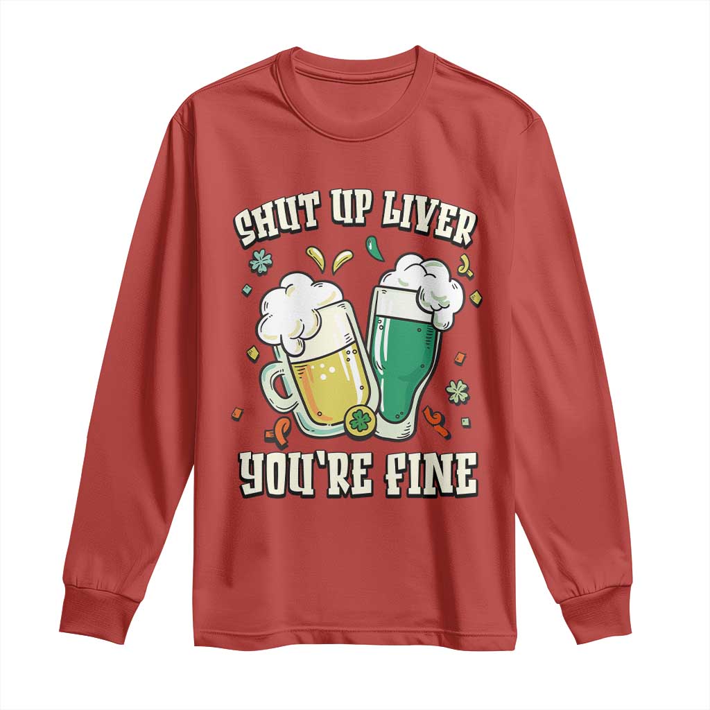 St Patrick's Day Long Sleeve Shirt Beer Drinking Shut Up Liver You're Fine TS09 Red Print Your Wear