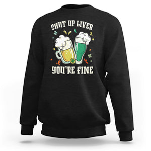 St. Patrick's Day Sweatshirt Beer Drinking Shut Up Liver You're Fine TS09 Black Printyourwear