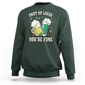 St. Patrick's Day Sweatshirt Beer Drinking Shut Up Liver You're Fine TS09 Dark Forest Green Printyourwear