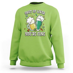 St. Patrick's Day Sweatshirt Beer Drinking Shut Up Liver You're Fine TS09 Lime Printyourwear