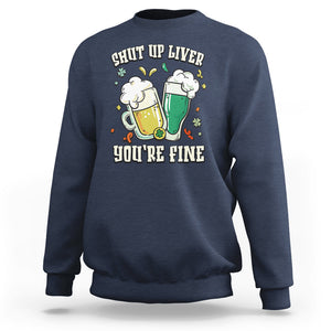 St. Patrick's Day Sweatshirt Beer Drinking Shut Up Liver You're Fine TS09 Navy Printyourwear