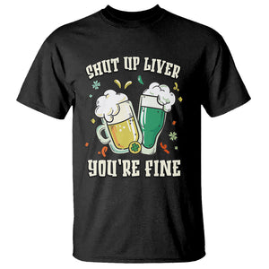 St. Patrick's Day T Shirt Beer Drinking Shut Up Liver You're Fine TS09 Black Printyourwear