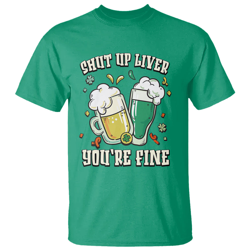 St. Patrick's Day T Shirt Beer Drinking Shut Up Liver You're Fine TS09 Irish Green Printyourwear