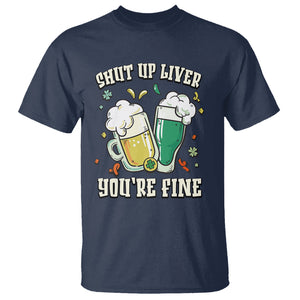 St. Patrick's Day T Shirt Beer Drinking Shut Up Liver You're Fine TS09 Navy Printyourwear