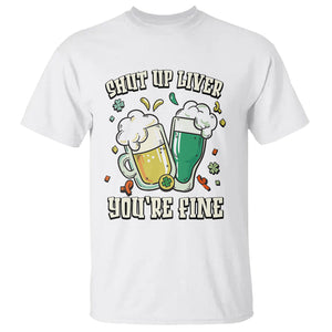 St. Patrick's Day T Shirt Beer Drinking Shut Up Liver You're Fine TS09 White Printyourwear