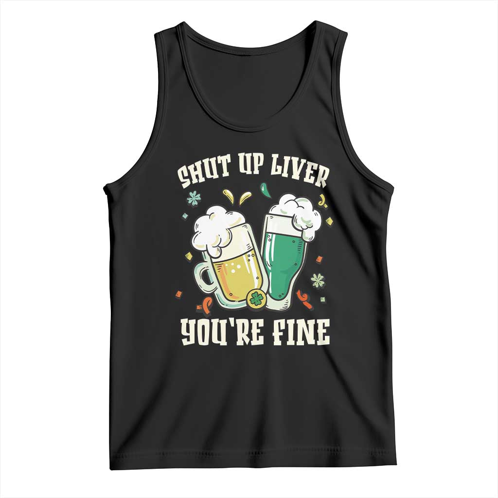St Patrick's Day Tank Top Beer Drinking Shut Up Liver You're Fine TS09 Black Print Your Wear