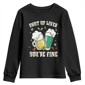 St Patrick's Day Youth Sweatshirt Beer Drinking Shut Up Liver You're Fine TS09 Black Print Your Wear