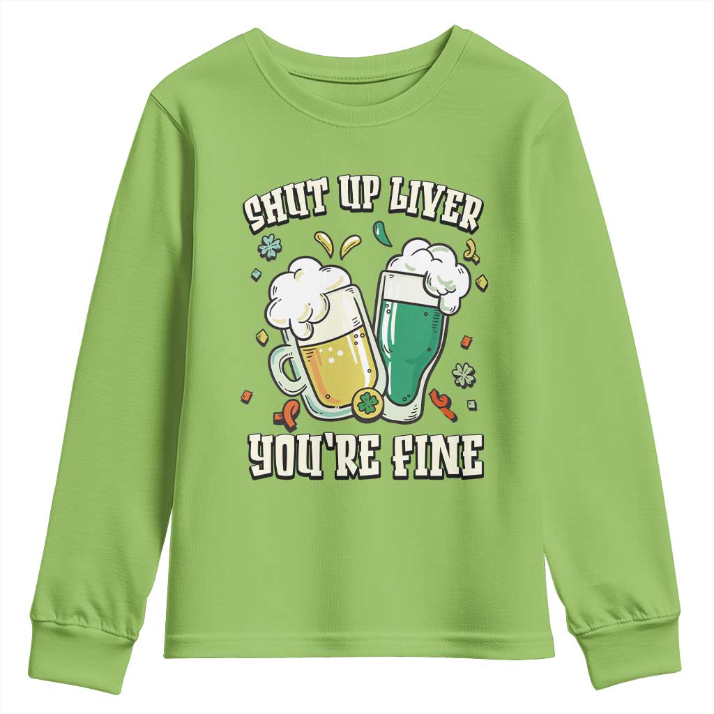 St Patrick's Day Youth Sweatshirt Beer Drinking Shut Up Liver You're Fine TS09 Lime Print Your Wear