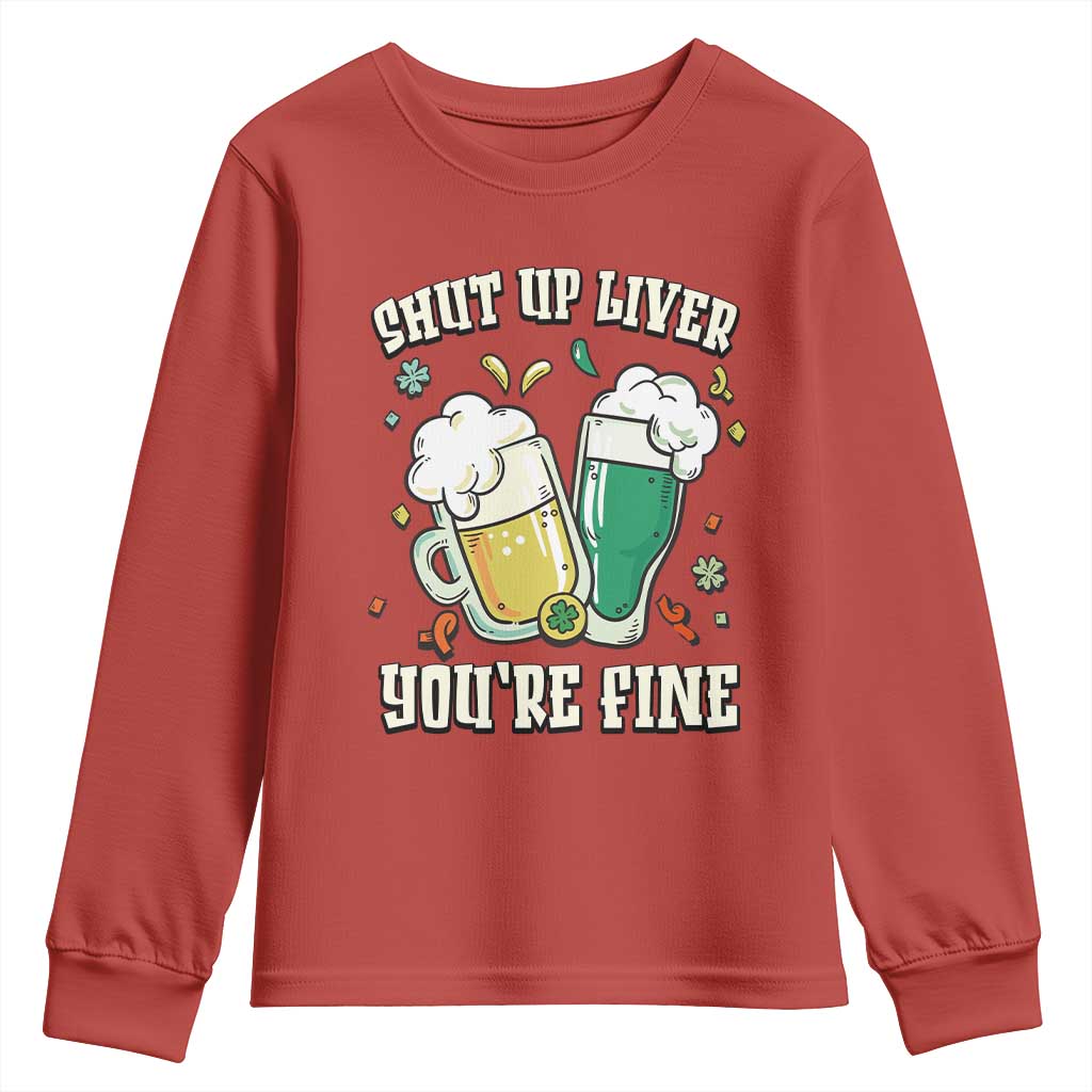 St Patrick's Day Youth Sweatshirt Beer Drinking Shut Up Liver You're Fine TS09 Red Print Your Wear