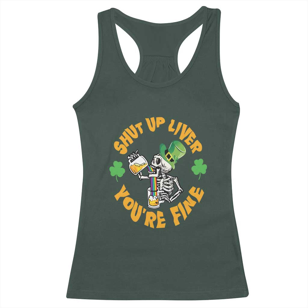St Patrick's Day Racerback Tank Top Beer Drinking Skeleton Shut Up Liver You're Fine TS09 Dark Forest Green Print Your Wear