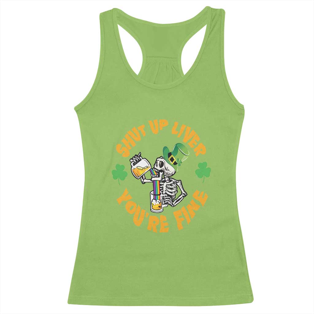 St Patrick's Day Racerback Tank Top Beer Drinking Skeleton Shut Up Liver You're Fine TS09 Lime Print Your Wear
