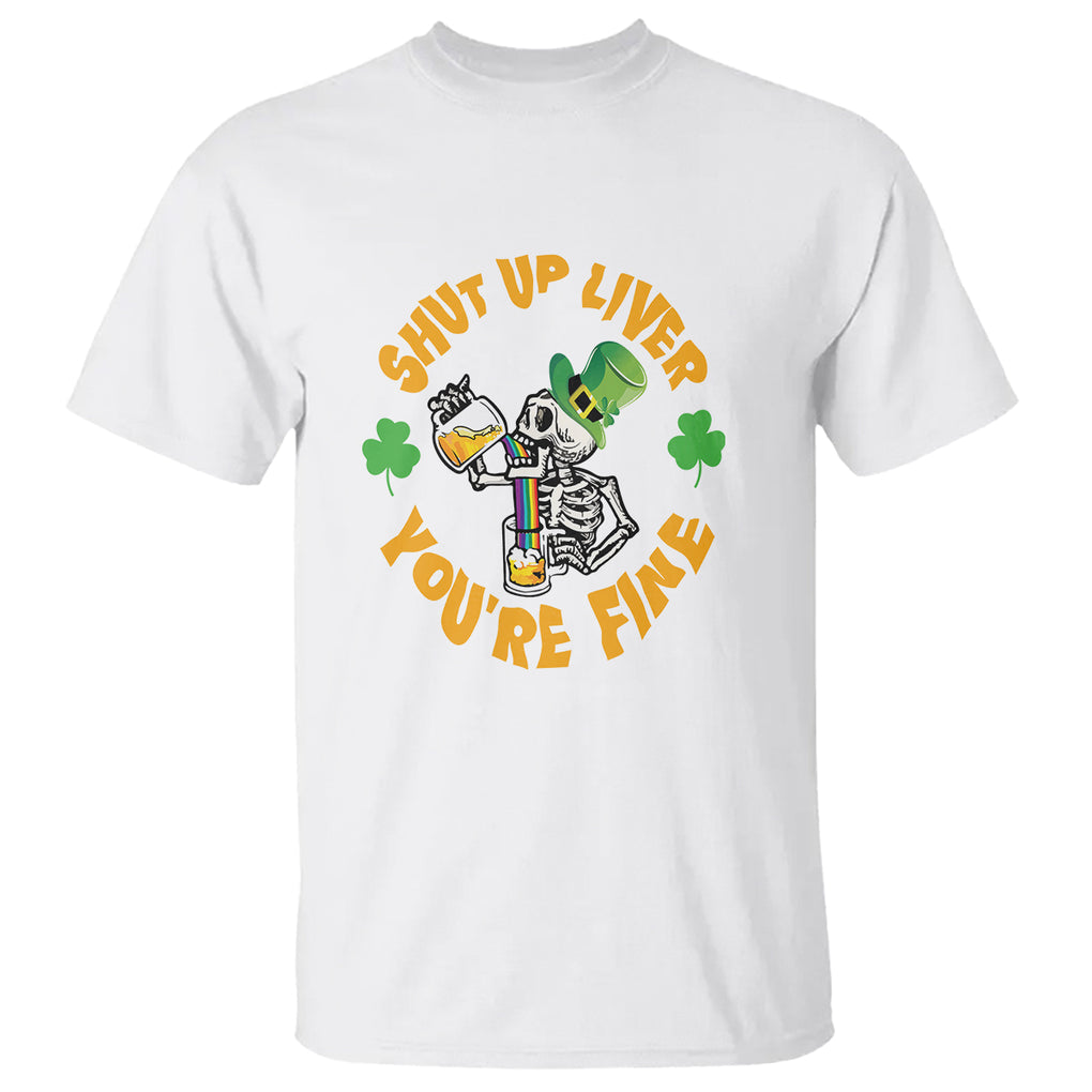 St. Patrick's Day T Shirt Beer Drinking Skeleton Shut Up Liver You're Fine TS09 White Printyourwear