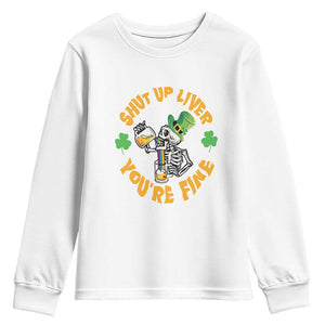 St Patrick's Day Youth Sweatshirt Beer Drinking Skeleton Shut Up Liver You're Fine TS09 White Print Your Wear