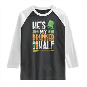 St Patrick's Day Couple Matching Raglan Shirt He's My Drunker Half TS09 Black White Print Your Wear