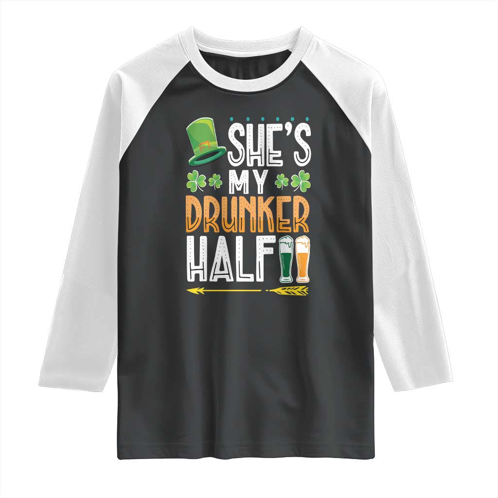 St Patrick's Day Couple Matching Raglan Shirt She's My Drunker Half TS09 Black White Print Your Wear