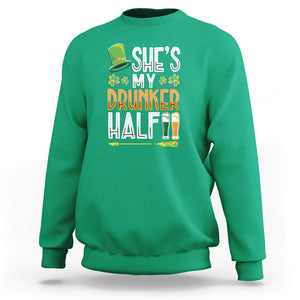 St. Patrick's Day Couple Matching Sweatshirt She's My Drunker Half TS09 Irish Green Printyourwear