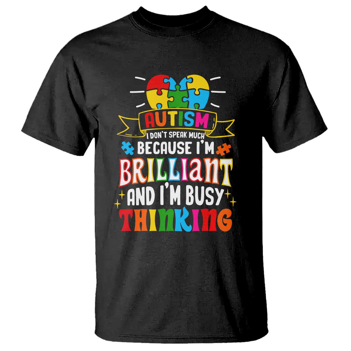 Autism Awareness T Shirt I Don't Speak Much Because I'm Brilliant And I'm Busy Thinking Autistic TS09 Black Printyourwear