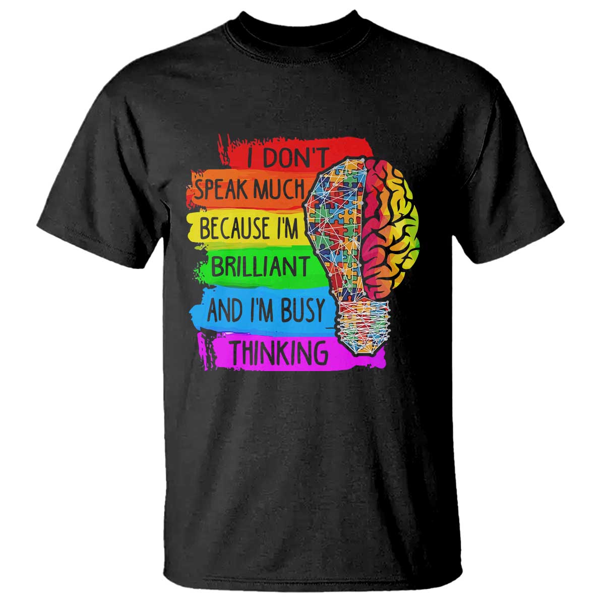 Autism Awareness T Shirt I Don't Speak Much Because I'm Brilliant And I'm Busy Thinking Autistic TS09 Black Printyourwear