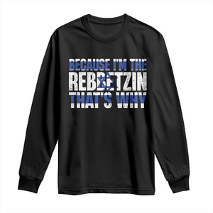 Funny Jewish Long Sleeve Shirt Because I'm The Rebbetzin That's Why Rabbi Purim TS09 Black Print Your Wear