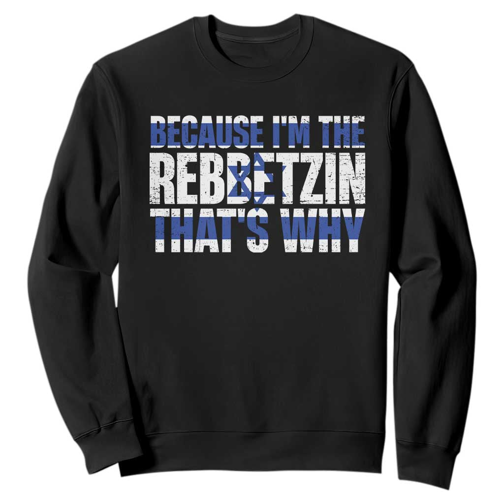Funny Jewish Sweatshirt Because I'm The Rebbetzin That's Why Rabbi Purim TS09 Black Print Your Wear