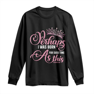 Funny Purim Queen Long Sleeve Shirt Perhaps I Was Born For Such Time As This TS09 Black Print Your Wear