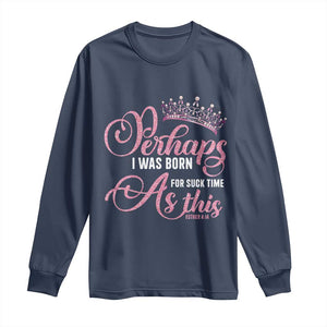 Funny Purim Queen Long Sleeve Shirt Perhaps I Was Born For Such Time As This TS09 Navy Print Your Wear