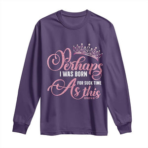 Funny Purim Queen Long Sleeve Shirt Perhaps I Was Born For Such Time As This TS09 Purple Print Your Wear