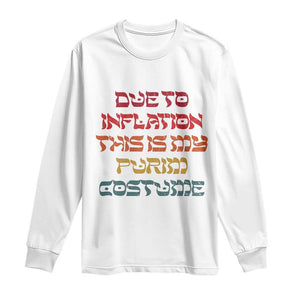 Funny Due To Inflation This Is My Purim Costume Long Sleeve Shirt TS09 White Print Your Wear