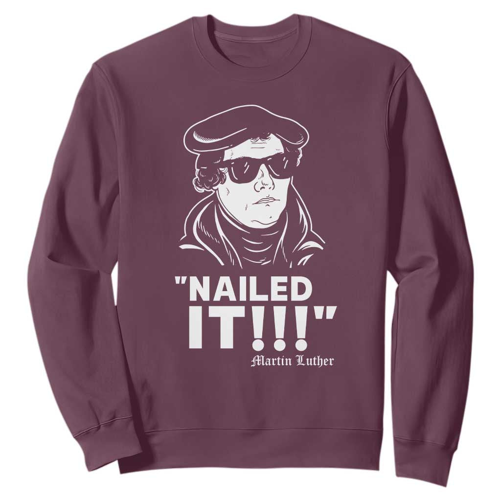 Funny Martin Luther Nailed It Sweatshirt TS09 Maroon Print Your Wear